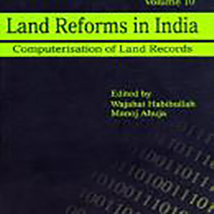 Land Reforms in India (Vol. 10): Computerisation of Land Records Edited by Shri Wajahat Habibullah and Shri Manoj Ahuja, 2005, Sage Publications, New Delhi